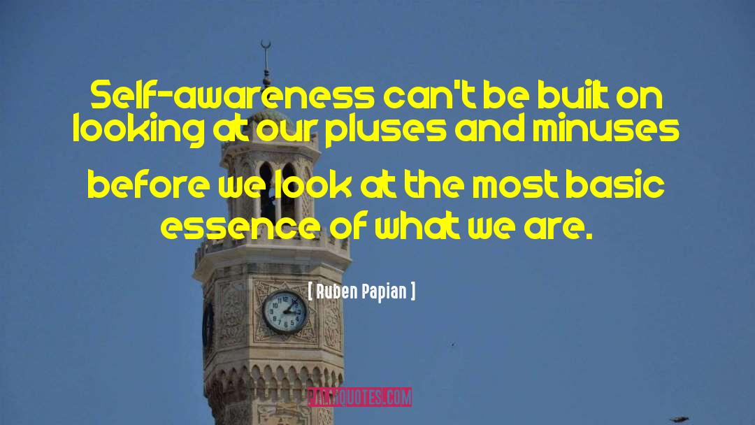 Ruben Papian Quotes: Self-awareness can't be built on