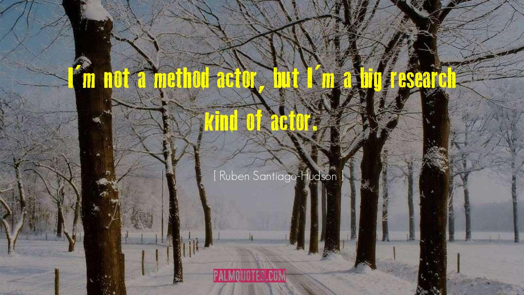 Ruben Santiago-Hudson Quotes: I'm not a method actor,
