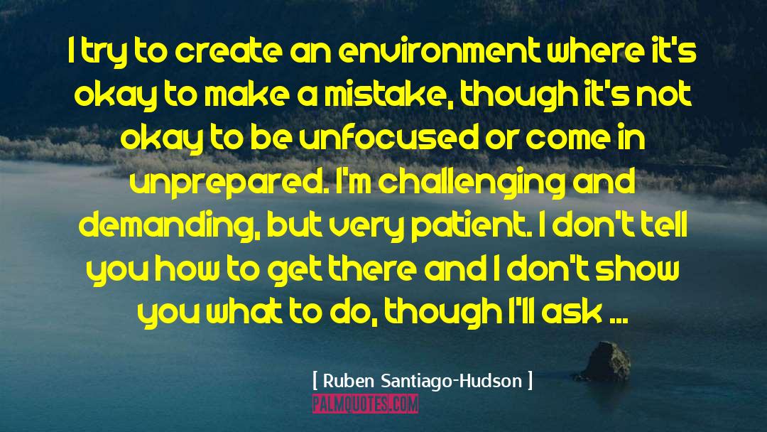 Ruben Santiago-Hudson Quotes: I try to create an