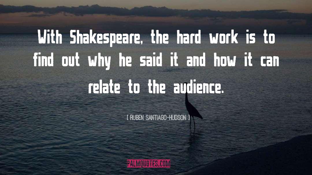 Ruben Santiago-Hudson Quotes: With Shakespeare, the hard work