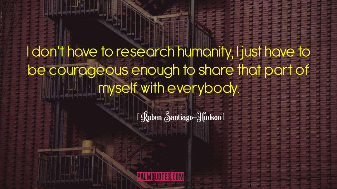 Ruben Santiago-Hudson Quotes: I don't have to research