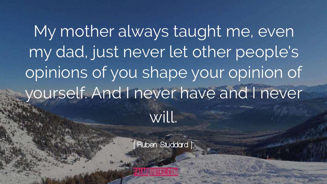 Ruben Studdard Quotes: My mother always taught me,