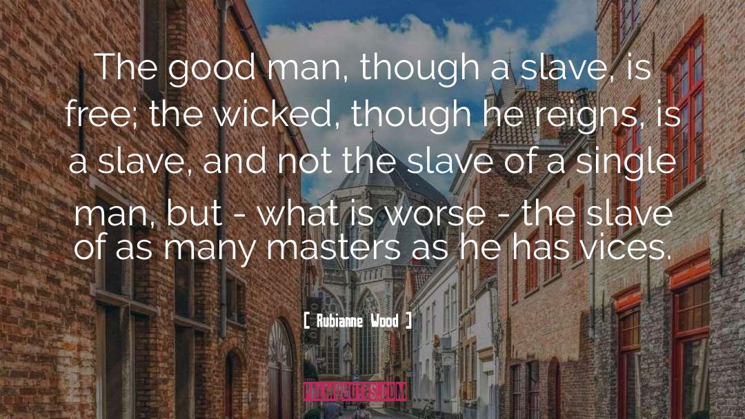 Rubianne Wood Quotes: The good man, though a
