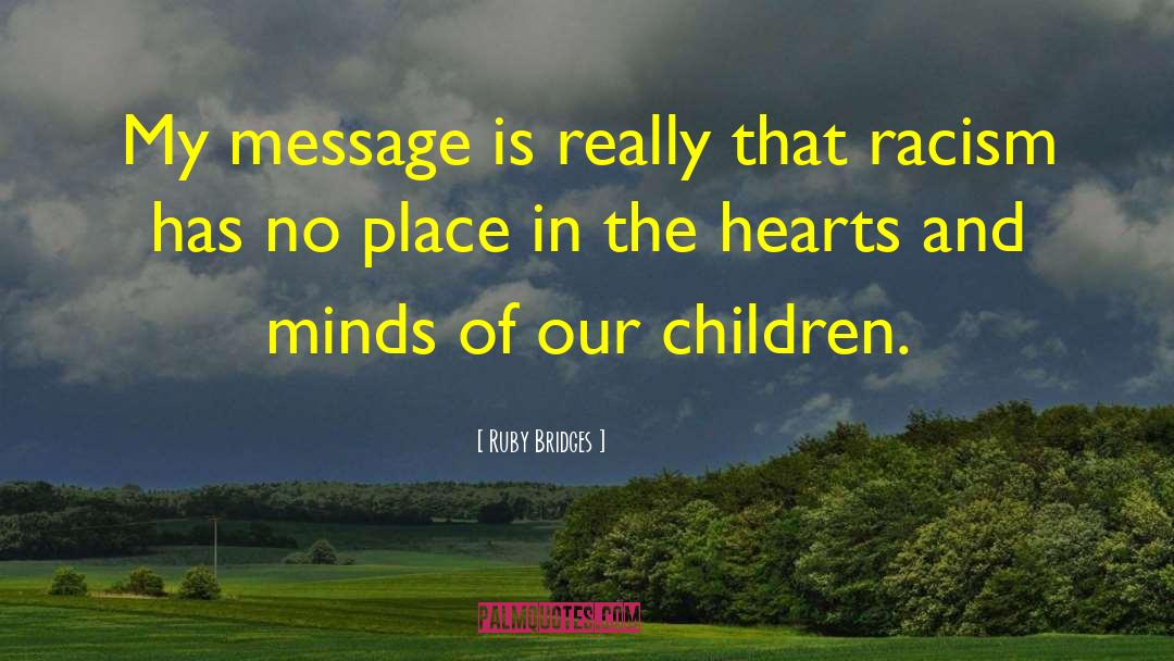 Ruby Bridges Quotes: My message is really that