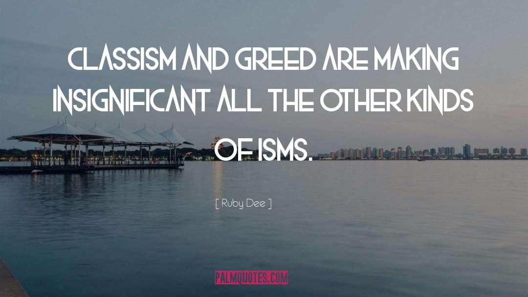 Ruby Dee Quotes: Classism and greed are making