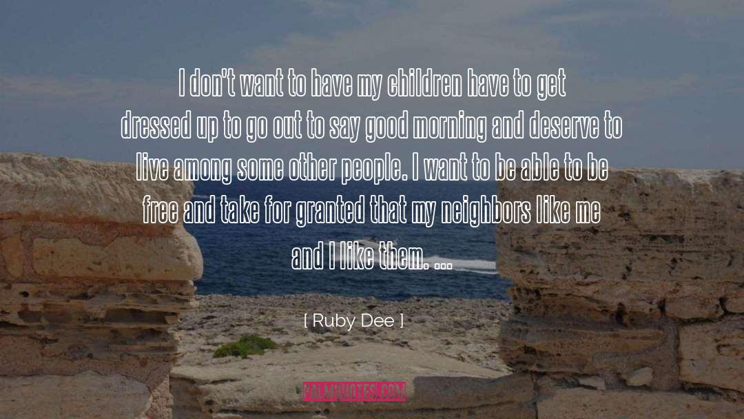 Ruby Dee Quotes: I don't want to have