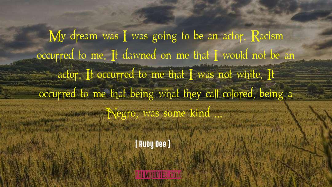 Ruby Dee Quotes: My dream was I was