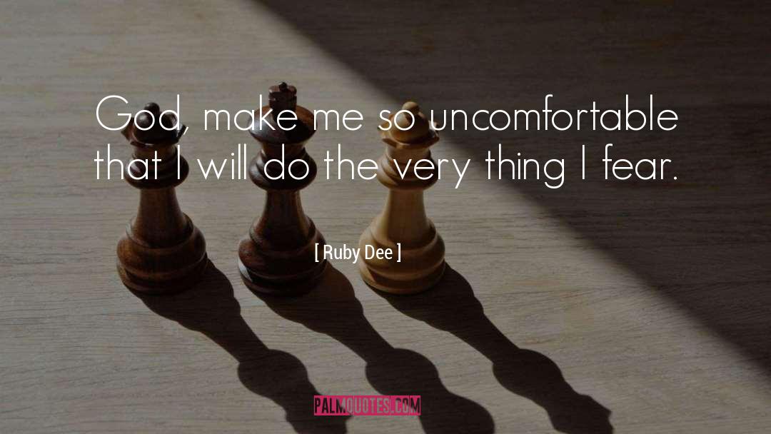 Ruby Dee Quotes: God, make me so uncomfortable