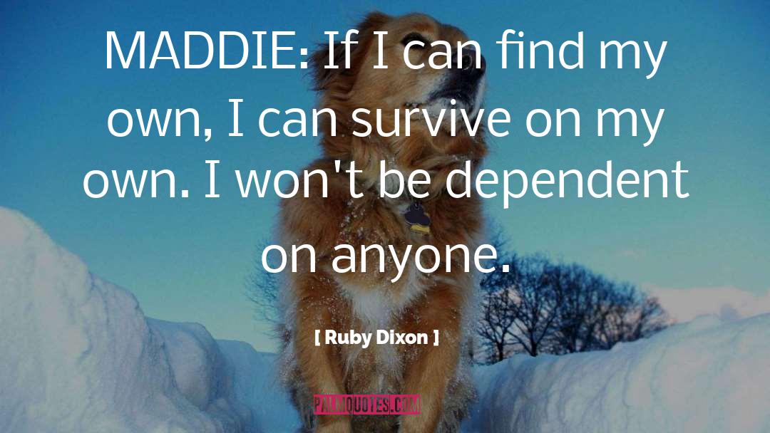 Ruby Dixon Quotes: MADDIE: If I can find