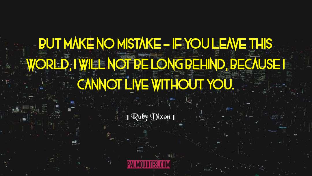 Ruby Dixon Quotes: But make no mistake -