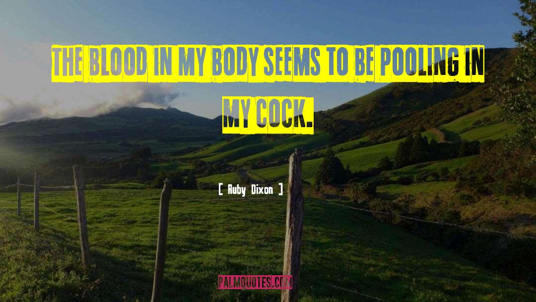 Ruby Dixon Quotes: The blood in my body