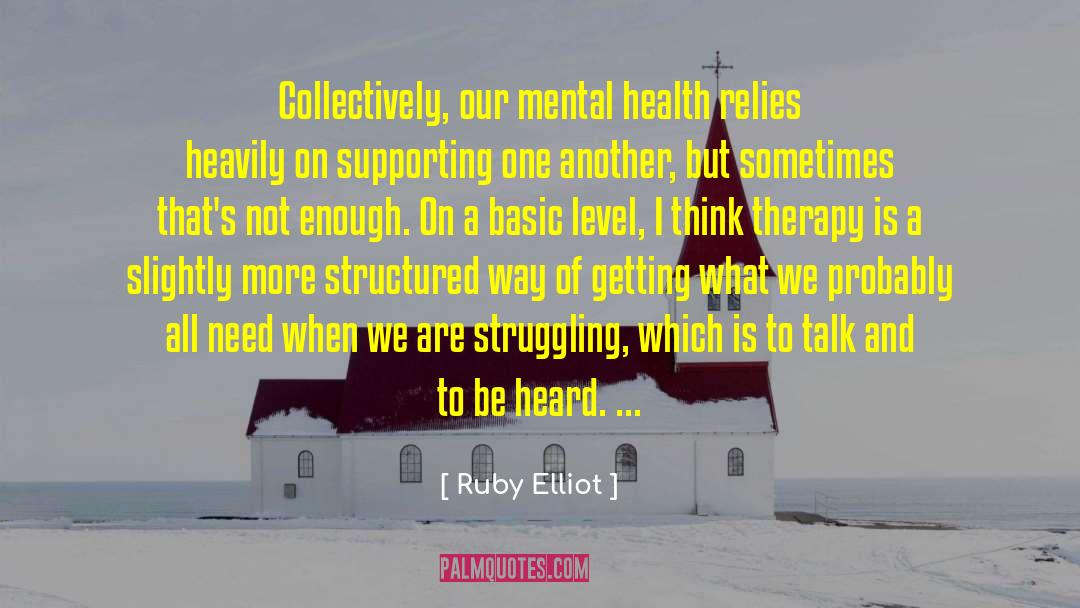 Ruby Elliot Quotes: Collectively, our mental health relies