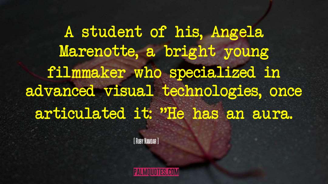 Ruby Namdar Quotes: A student of his, Angela