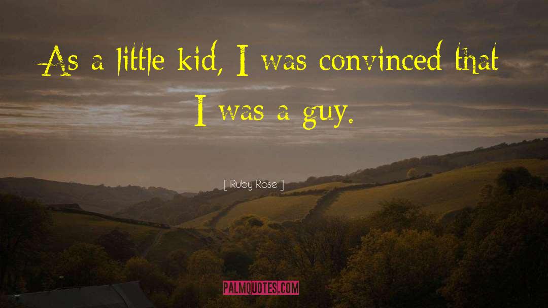 Ruby Rose Quotes: As a little kid, I