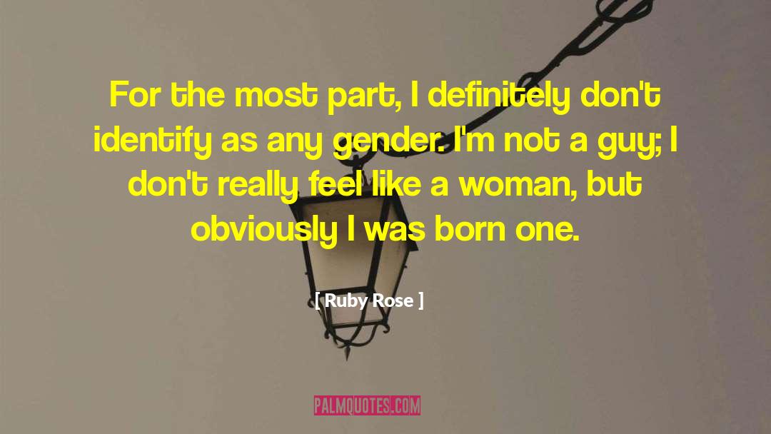 Ruby Rose Quotes: For the most part, I