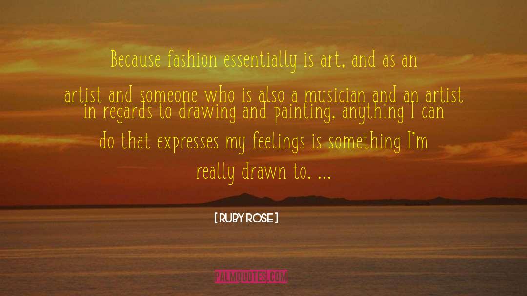 Ruby Rose Quotes: Because fashion essentially is art,
