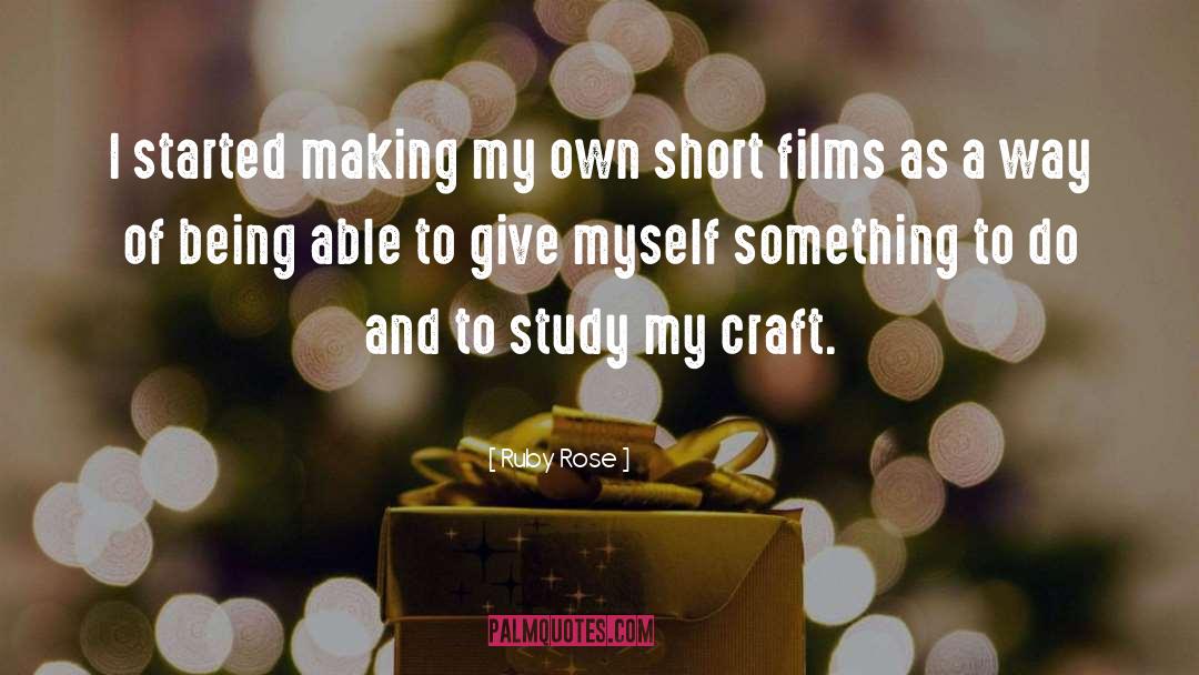 Ruby Rose Quotes: I started making my own