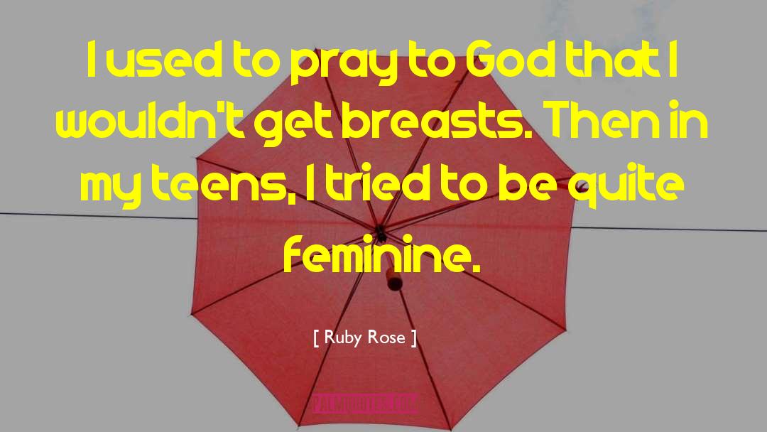 Ruby Rose Quotes: I used to pray to