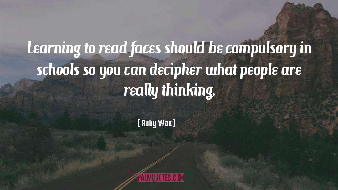 Ruby Wax Quotes: Learning to read faces should