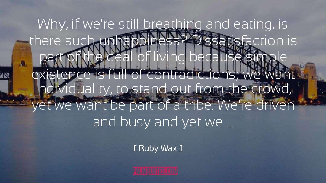 Ruby Wax Quotes: Why, if we're still breathing