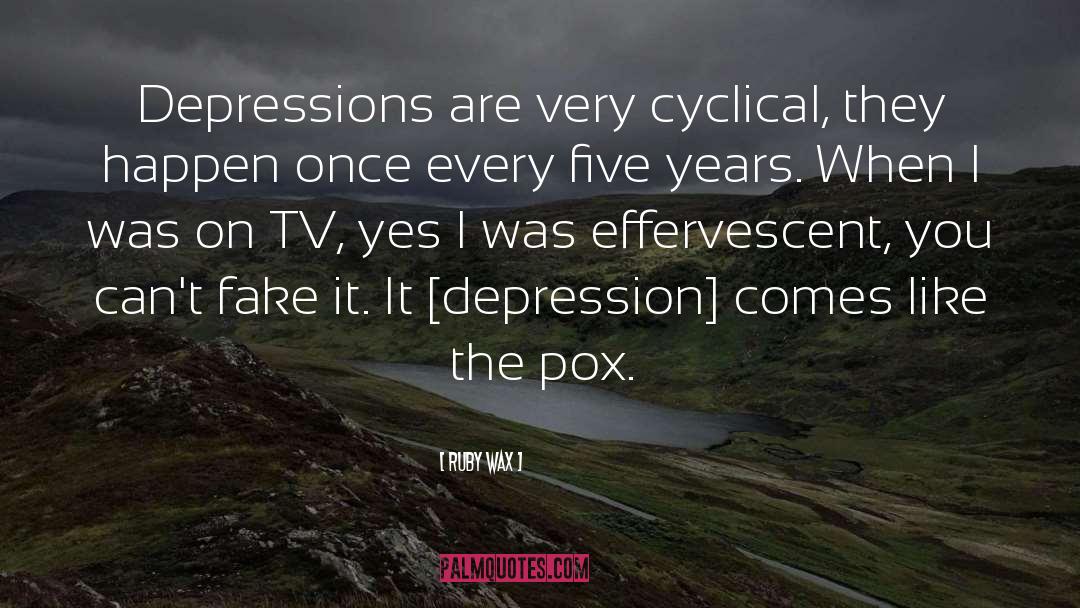 Ruby Wax Quotes: Depressions are very cyclical, they