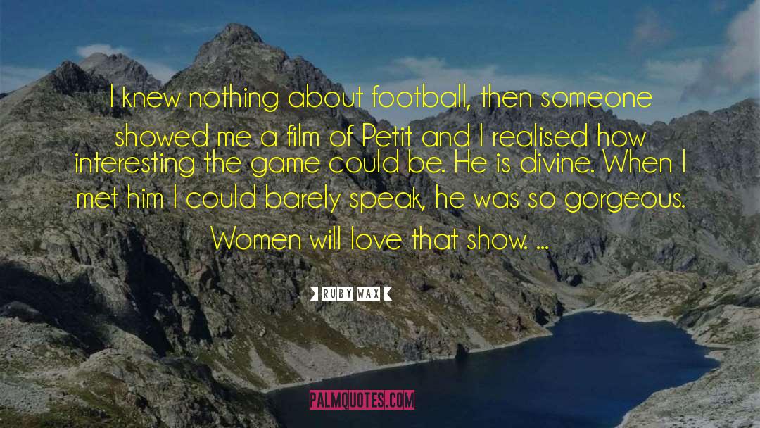 Ruby Wax Quotes: I knew nothing about football,