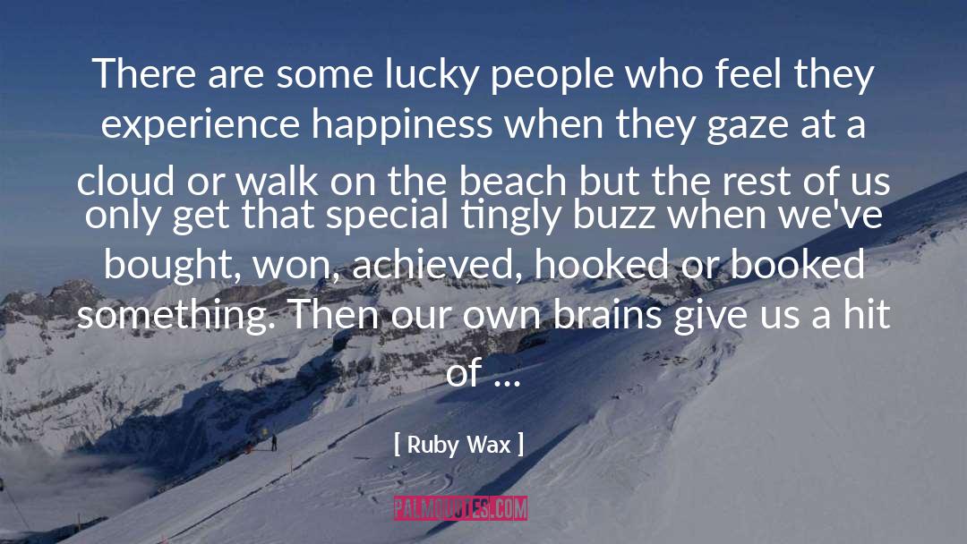 Ruby Wax Quotes: There are some lucky people