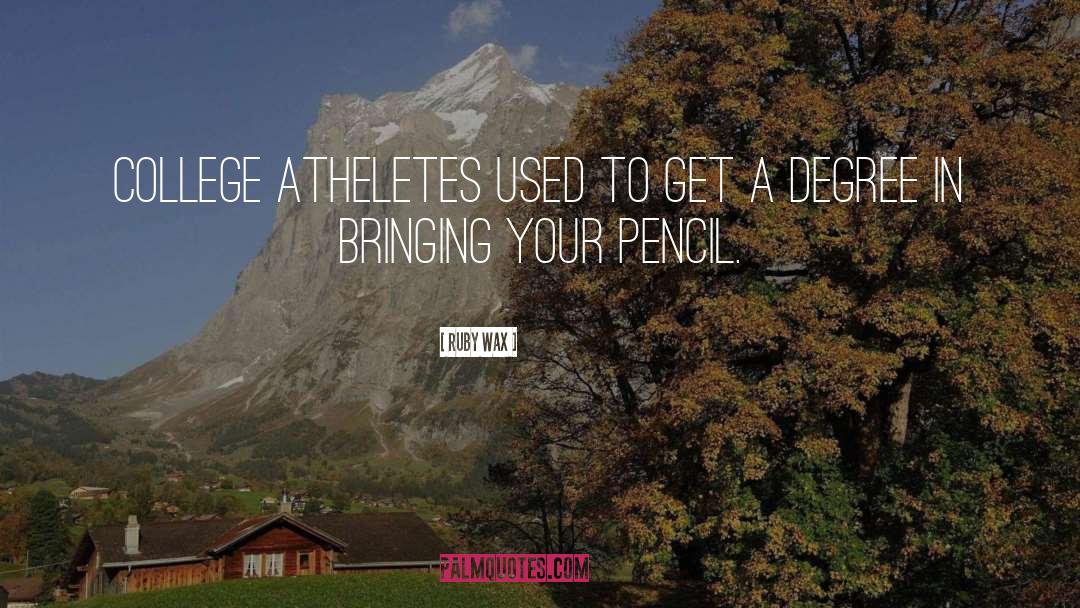 Ruby Wax Quotes: College atheletes used to get