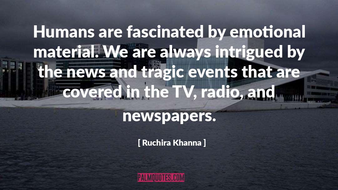 Ruchira Khanna Quotes: Humans are fascinated by emotional