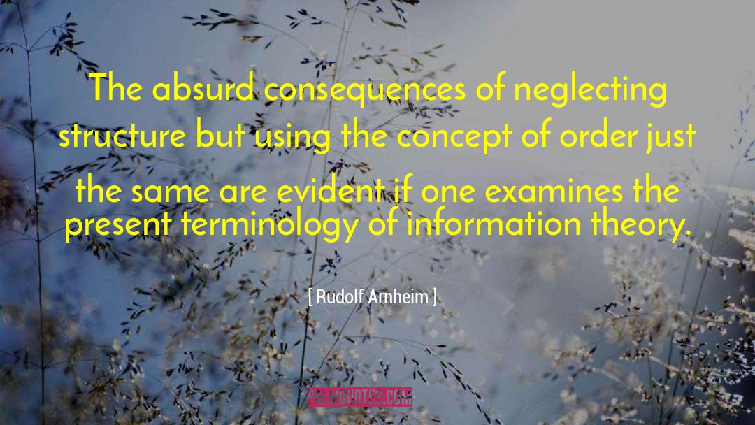 Rudolf Arnheim Quotes: The absurd consequences of neglecting