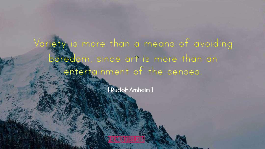 Rudolf Arnheim Quotes: Variety is more than a