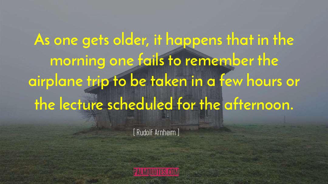 Rudolf Arnheim Quotes: As one gets older, it