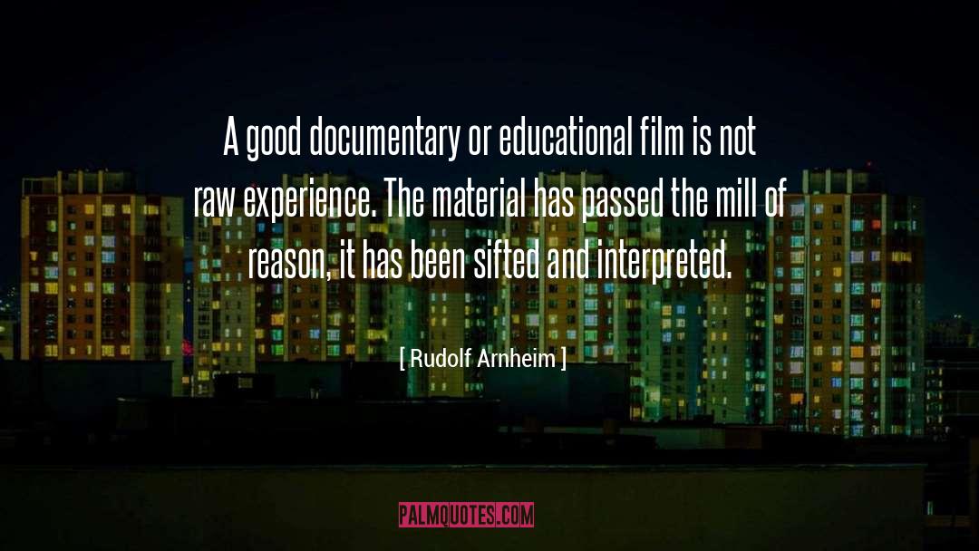 Rudolf Arnheim Quotes: A good documentary or educational
