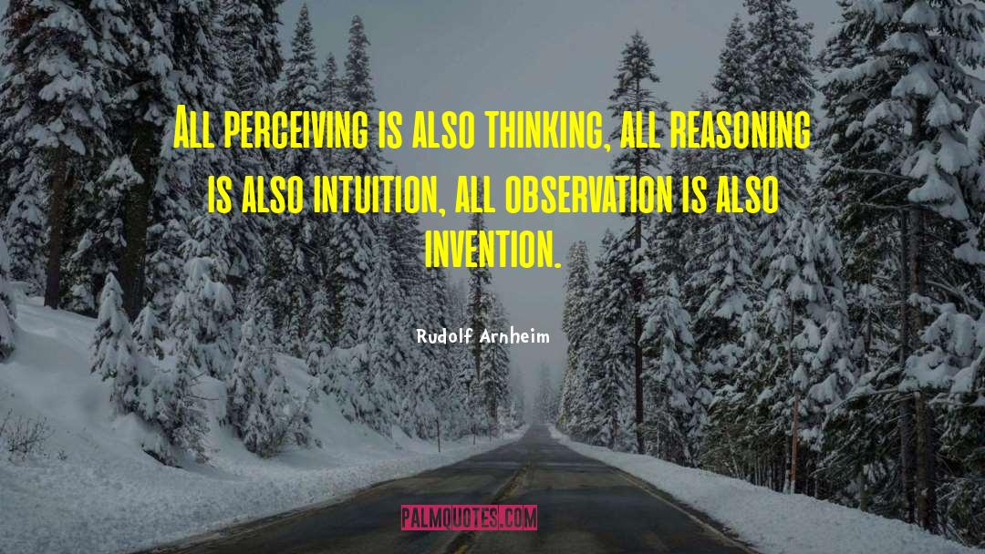 Rudolf Arnheim Quotes: All perceiving is also thinking,