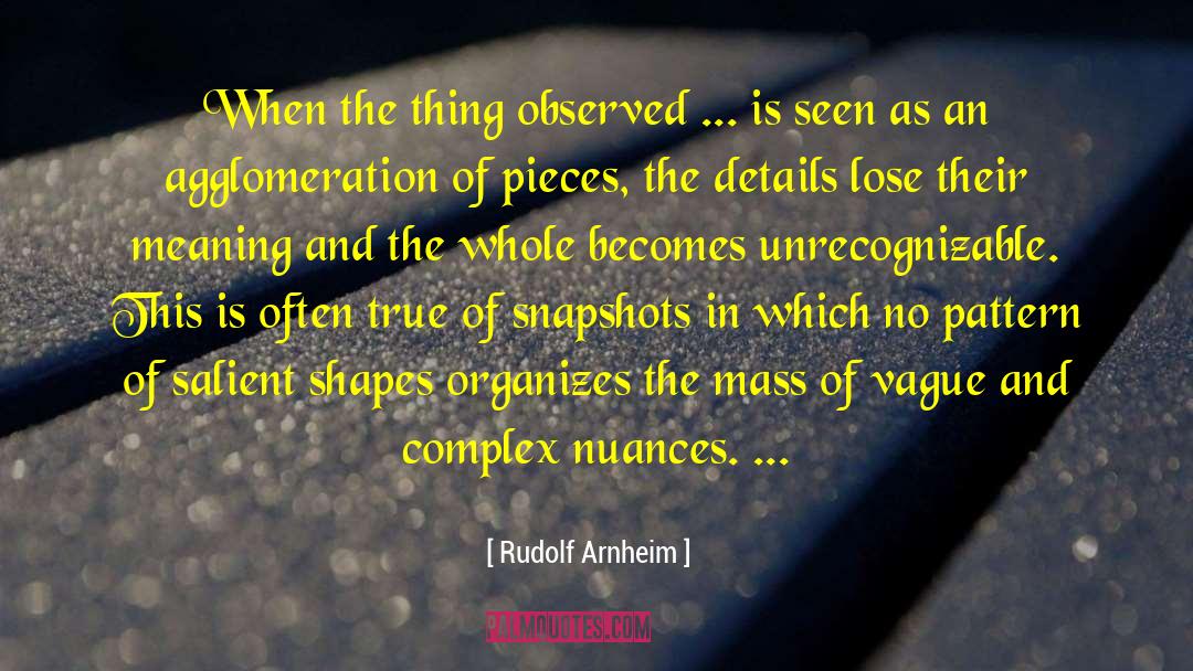 Rudolf Arnheim Quotes: When the thing observed ...