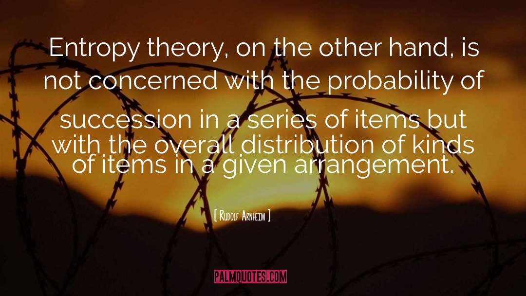Rudolf Arnheim Quotes: Entropy theory, on the other