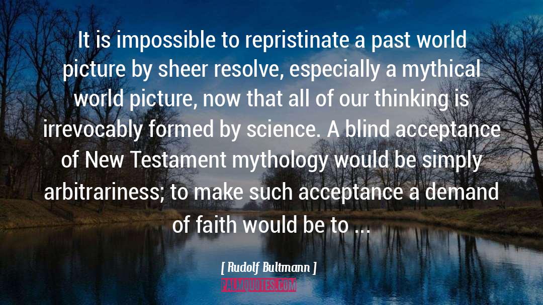 Rudolf Bultmann Quotes: It is impossible to repristinate