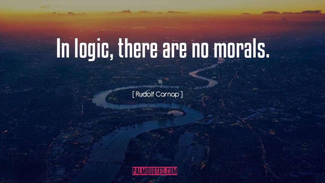 Rudolf Carnap Quotes: In logic, there are no