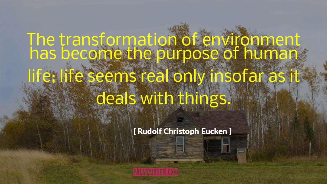 Rudolf Christoph Eucken Quotes: The transformation of environment has