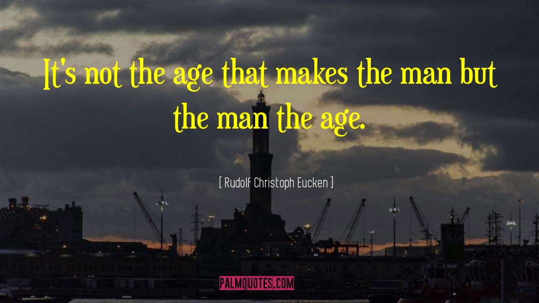 Rudolf Christoph Eucken Quotes: It's not the age that