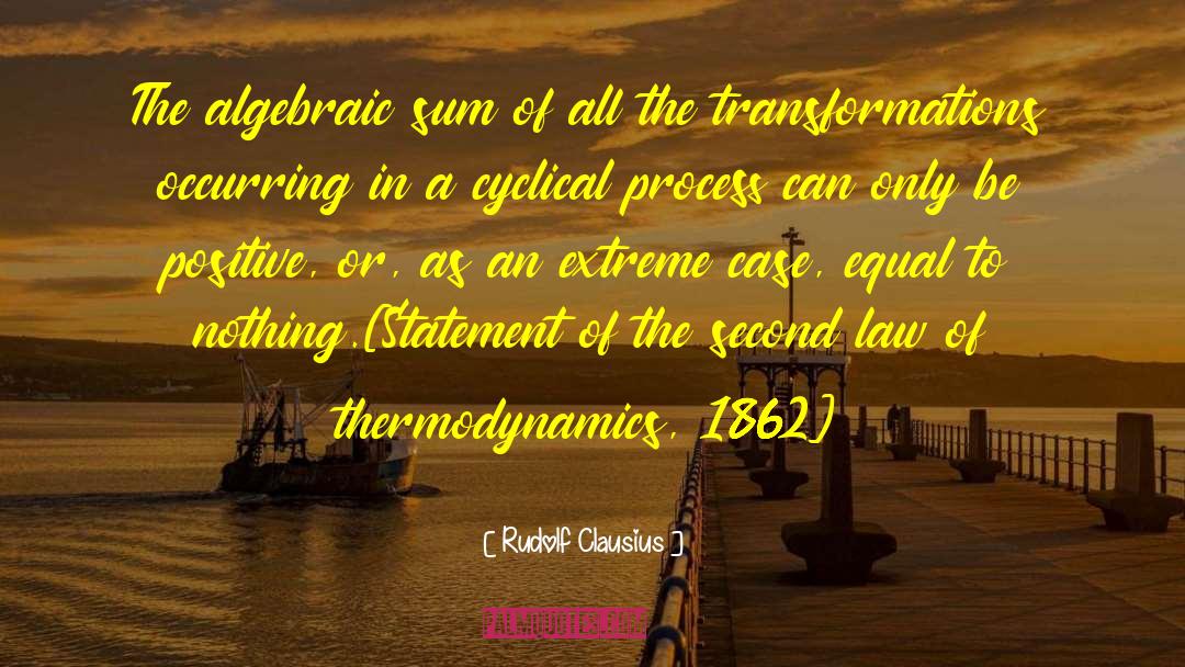 Rudolf Clausius Quotes: The algebraic sum of all