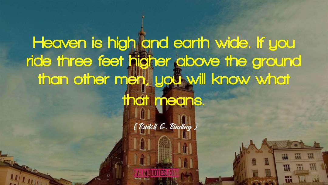 Rudolf G. Binding Quotes: Heaven is high and earth