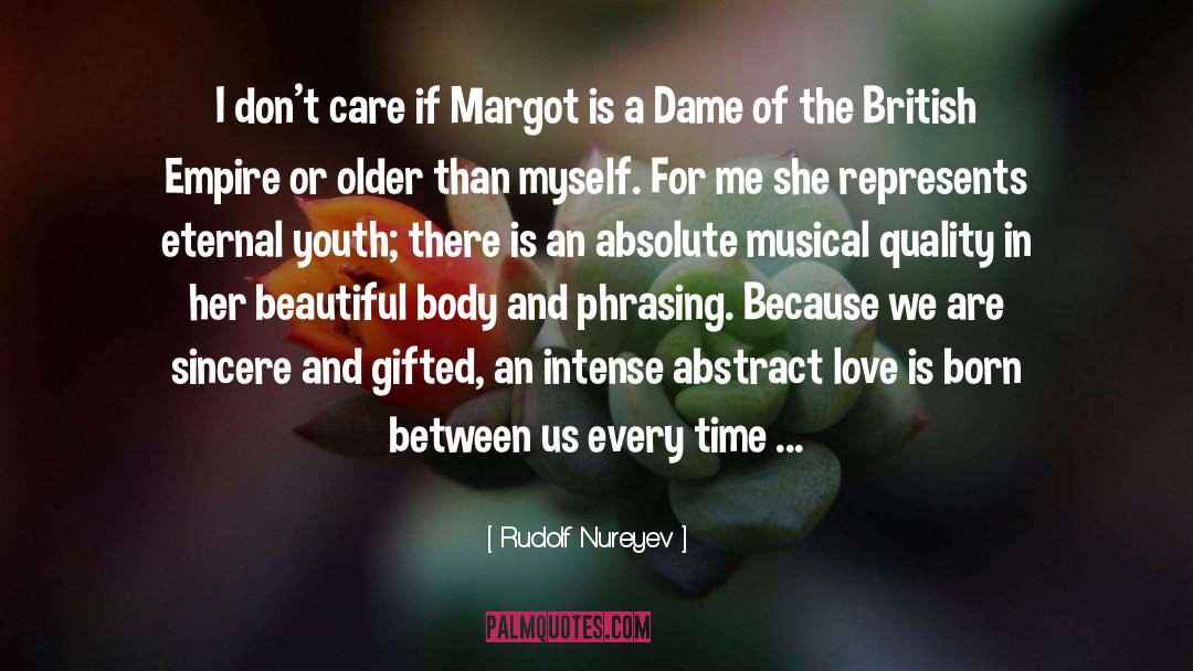 Rudolf Nureyev Quotes: I don't care if Margot