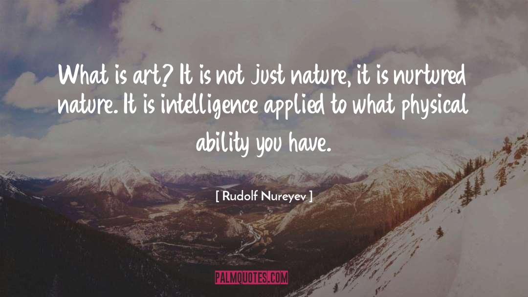 Rudolf Nureyev Quotes: What is art? It is