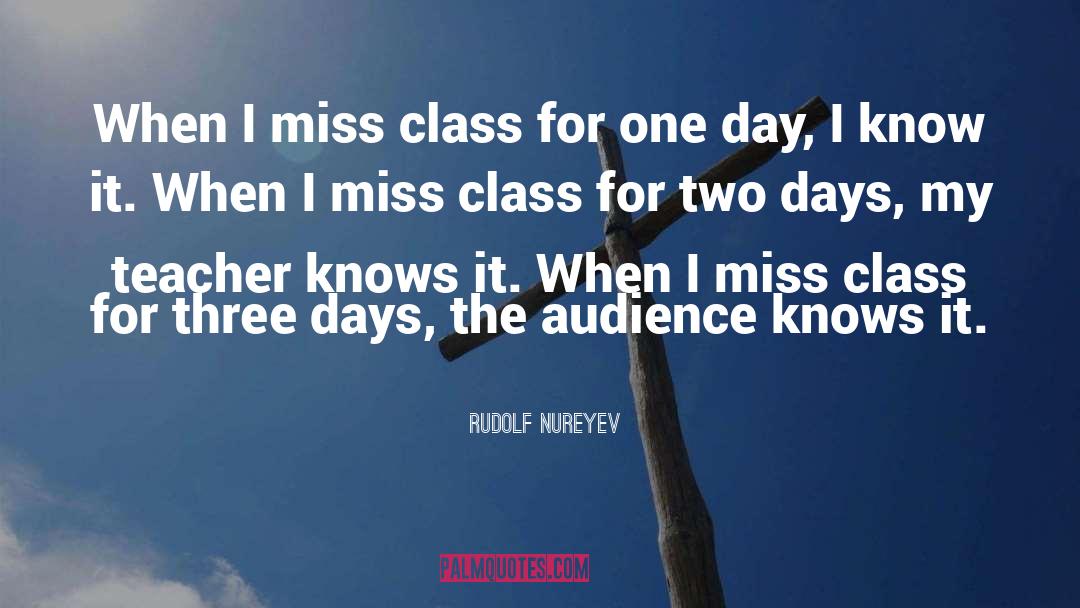 Rudolf Nureyev Quotes: When I miss class for