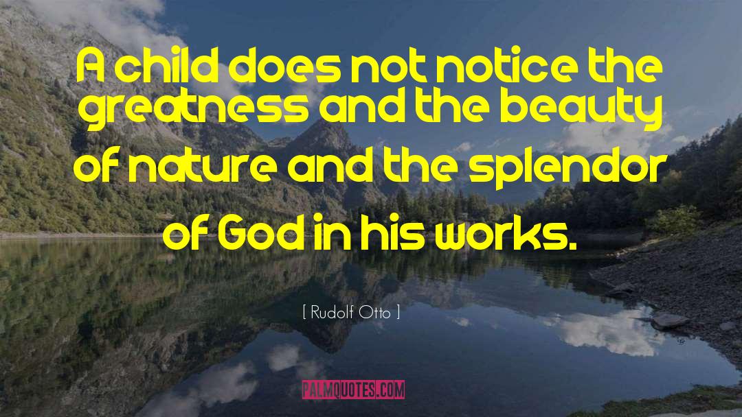 Rudolf Otto Quotes: A child does not notice