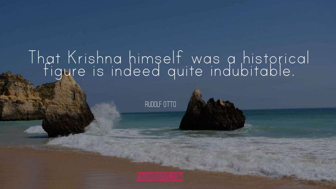 Rudolf Otto Quotes: That Krishna himself was a