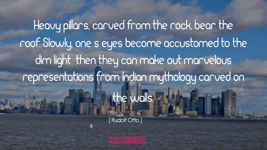 Rudolf Otto Quotes: Heavy pillars, carved from the