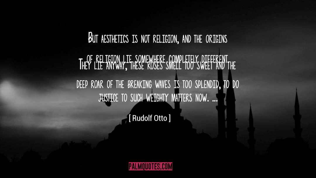 Rudolf Otto Quotes: But aesthetics is not religion,
