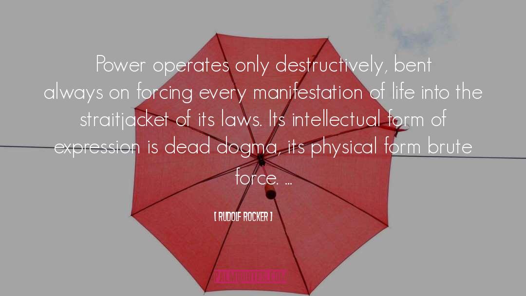 Rudolf Rocker Quotes: Power operates only destructively, bent